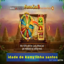 idade de kamylinha santos